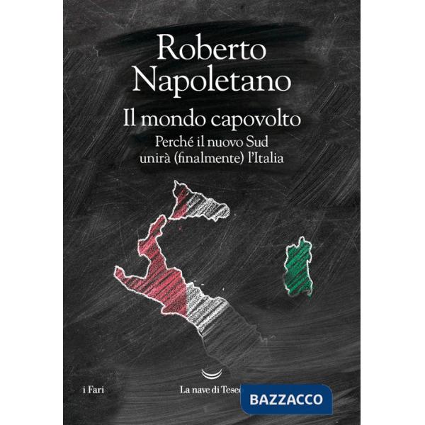 Mondo capovolto. Perché il nuovo Sud unirà (finalmente) l'Italia (Il)
