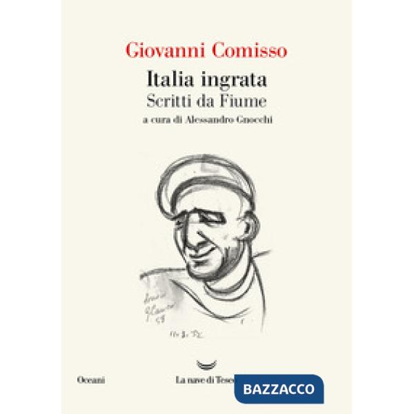 Italia ingrata. Scritti da Fiume