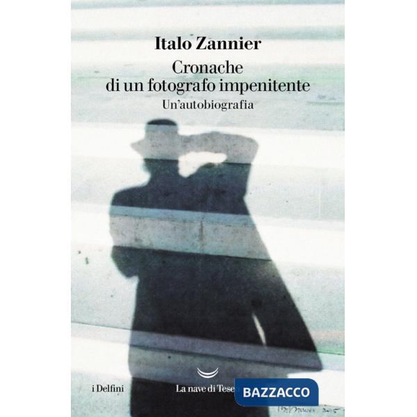 Cronache di un fotografo impenitente. Un'autobiografia