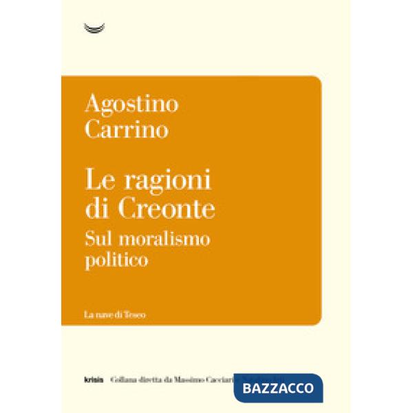 Ragioni di Creonte. Sul moralismo politico (Le)