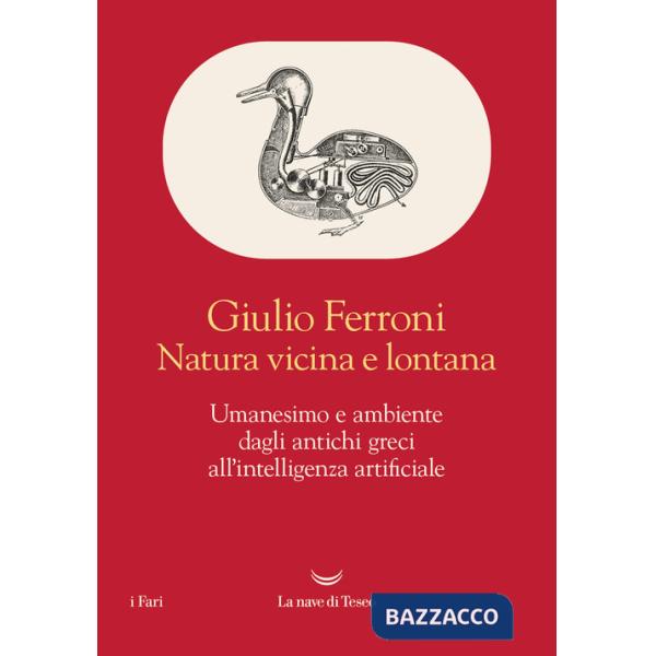 Natura vicina e lontana. Umanesimo e ambiente dagli antichi greci all'intelligenza artificiale