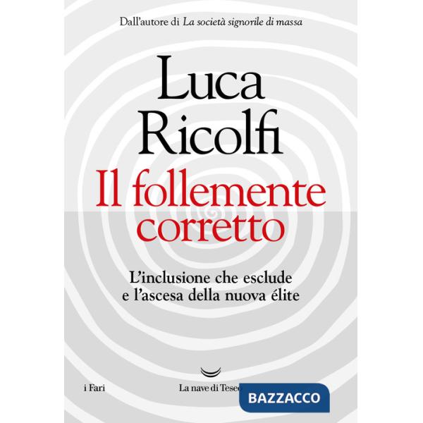 Follemente corretto. L'inclusione che esclude e l'ascesa della nuova élite (Il)