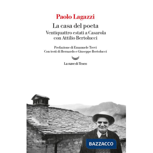 Casa del poeta. Ventiquattro estati a Casarola con Attilio Bertolucci (La)