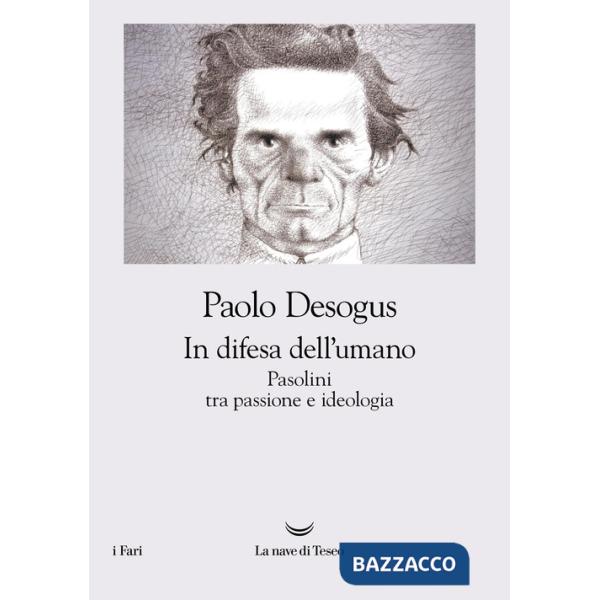 In difesa dell'umano. Pasolini tra passione e ideologia
