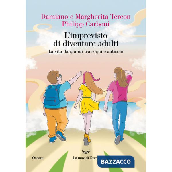 Imprevisto di diventare adulti. La vita da grandi tra sogni e autismo (L')