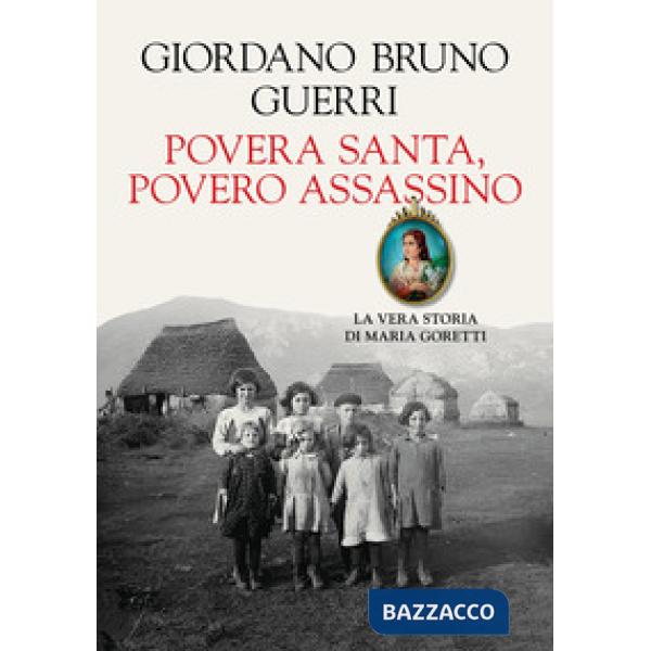 Povera santa, povero assassino. La vera storia di Maria Goretti