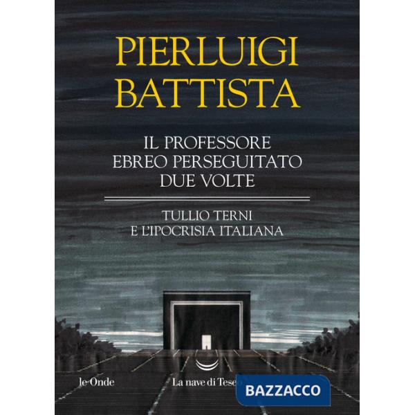Professore ebreo perseguitato due volte. Tullio Terni e l'ipocrisia italiana (Il)