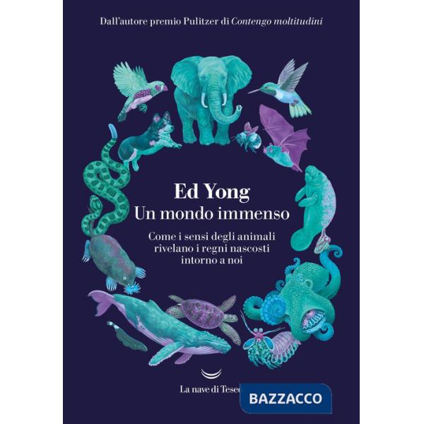 Mondo immenso. Come i sensi degli animali rivelano i regni nascosti intorno a noi (Un)