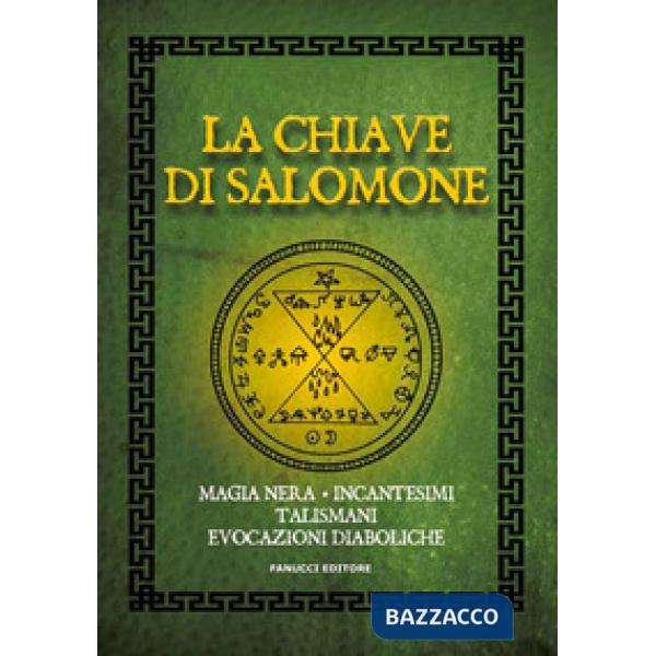 Chiave di Salomone. Magia nera, incantesimi, talismani, evocazioni diaboliche (La)