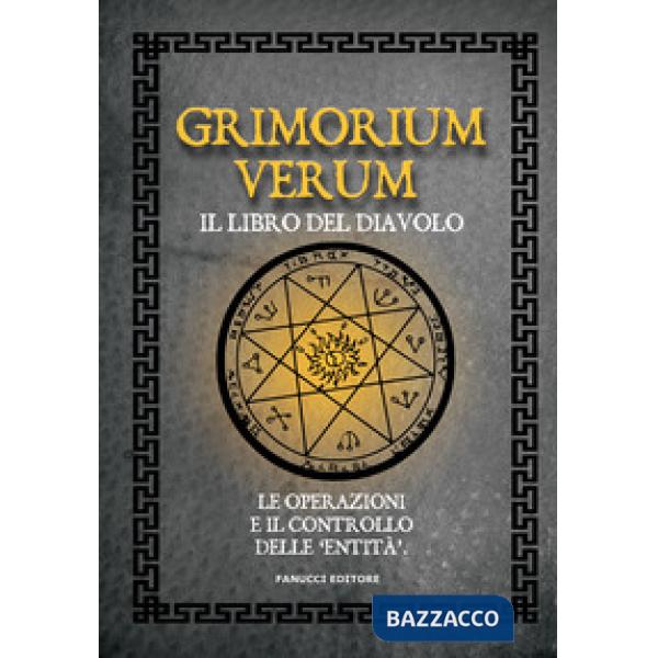 Grimorium verum. Il libro del diavolo. Le operazioni e il controllo delle «entità»