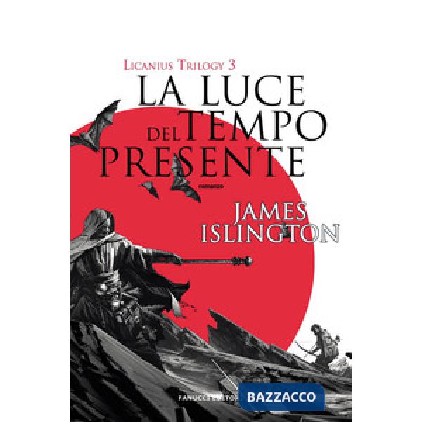 Luce del tempo presente. Licanius trilogy (La). Vol. 3