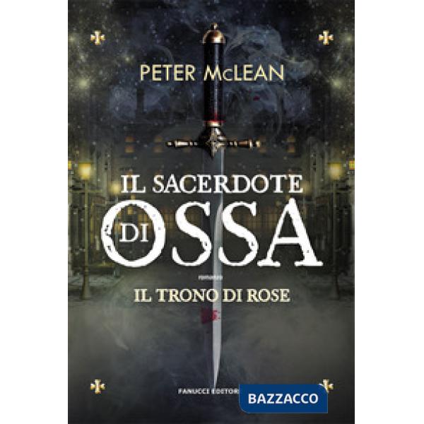 Sacerdote di ossa. Il trono di rose (Il). Vol. 1