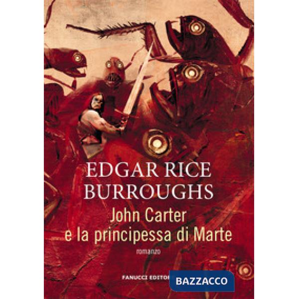 John Carter e la principessa di Marte. Barsoom. Vol. 1