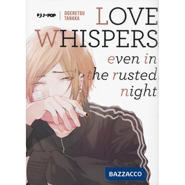 Love whispers, even in the rusted night