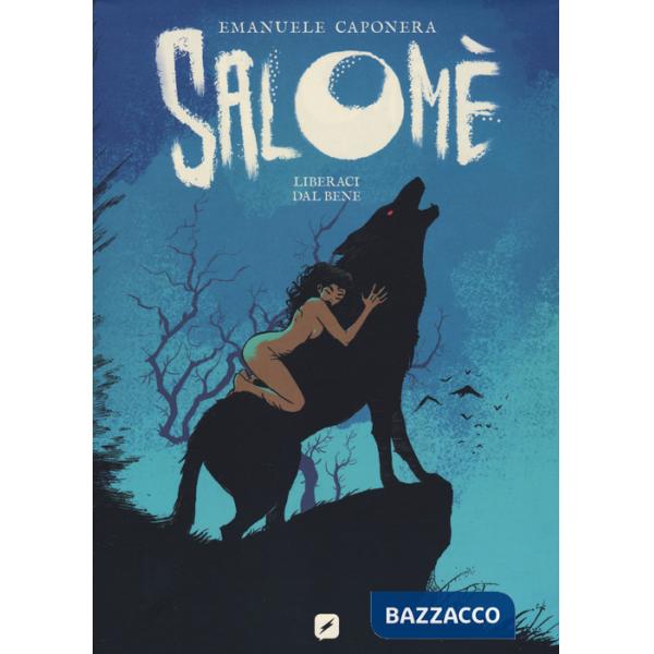 Salomè. Liberaci dal bene