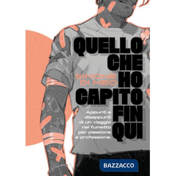 Quello che ho capito fin qui. Appunti e disappunti di un viaggio nel fumetto per passione e professione. Ediz. a colori