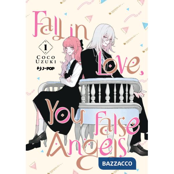 Fall in love, you false angels. Vol. 1