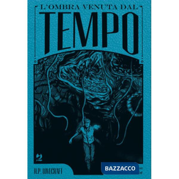 Ombra venuta dal tempo da H. P. Lovecraft. Ediz. deluxe (L')
