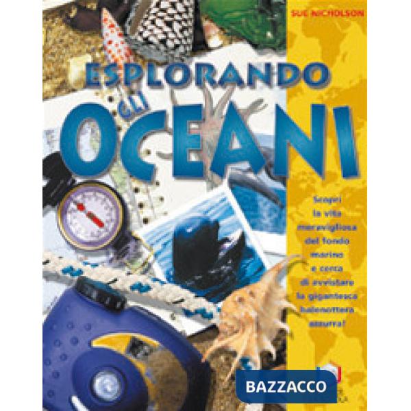 Esplorando gli oceani. Ediz. illustrata