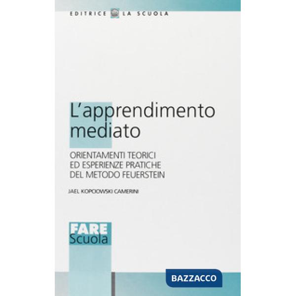 Apprendimento mediato. Orientamenti teorici ed esperienze pratiche del mondo Feuerstein (L')