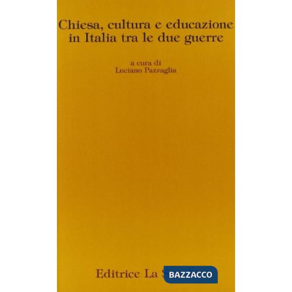 CHIESA, CULTURA E EDUCAZIONE IN ITALIA TRA LE DUE GUERRE