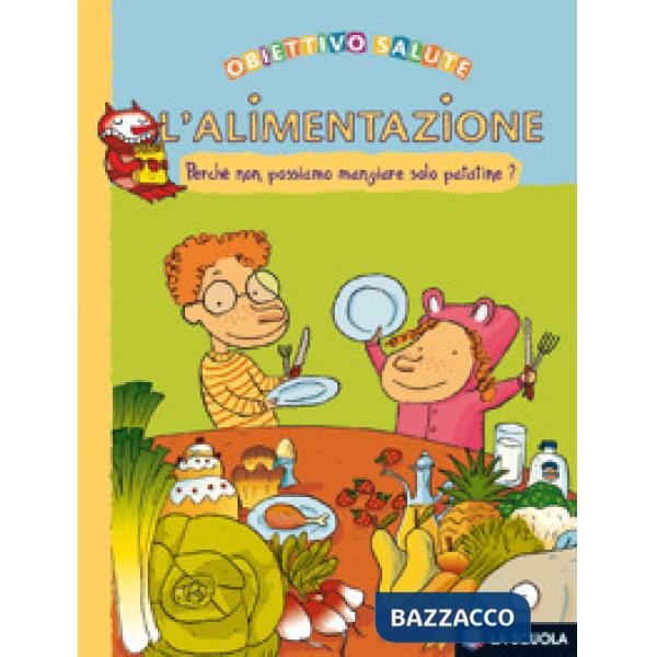 Alimentazione. Perché non possiamo mangiare solo patatine? (L')