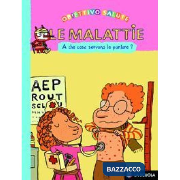 Malattie. A che cosa servono le punture? Ediz. illustrata (Le)