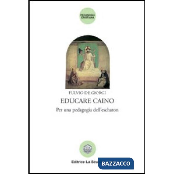EDUCARE CAINO. PER UNA PEDAGOGIA DELL'ESCHATON