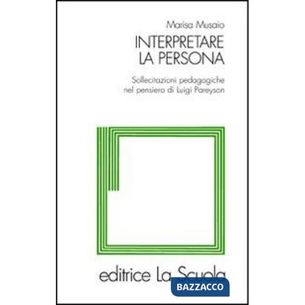 Interpretare la persona. Sollecitazioni pedagogiche nel pensiero di Luigi Pareyson