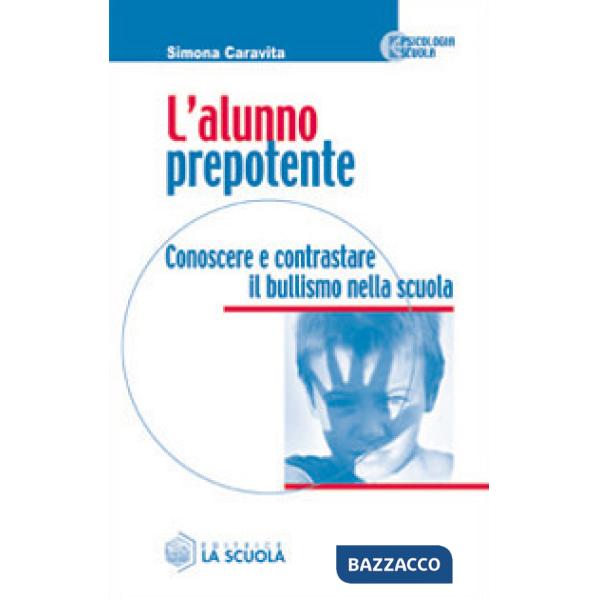 Alunno prepotente. Conoscere e contrastare il bullismo nella scuola (L')