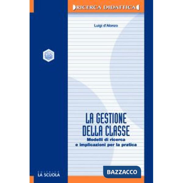 Gestione della classe. Modelli di ricerca e implicazioni per la pratica (La)