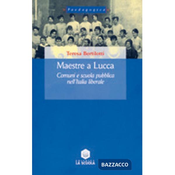 Maestre a Lucca. Comuni e scuola pubblica nell'Italia liberale