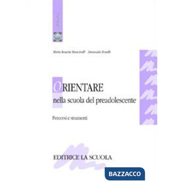 Orientare nella scuola del preadolescente. Percorsi e strumenti