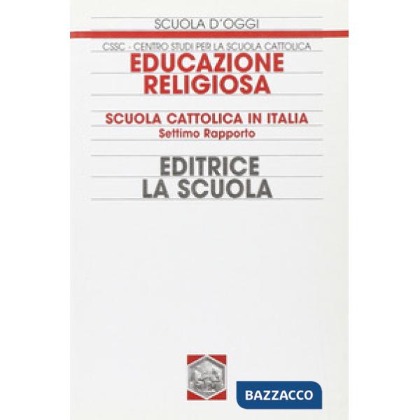 Educazione religiosa. Scuola cattolica in Italia. 7° Rapporto