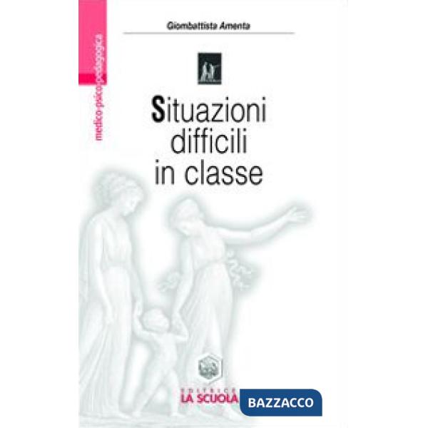 Situazioni difficili in classe. Rispondere ai bisogni speciali nella scuola