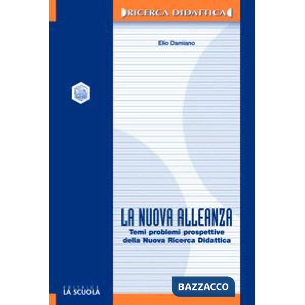 Nuova alleanza. Temi, problemi e prospettive della nuova ricerca didattica (La)