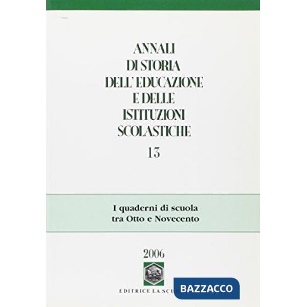 Annali di storia dell'educazione e delle istituzioni scolastiche. Vol. 13: I quaderni di scuola tra Otto e Novecento