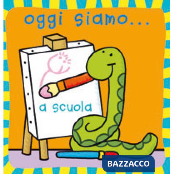 Oggi siamo... a scuola. Ediz. illustrata