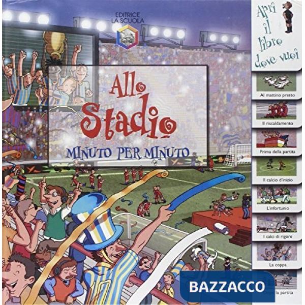 Allo stadio. Minuto per minuto. Ediz. illustrata