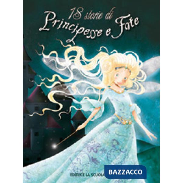 18 storie di principesse e fate. Ediz. illustrata