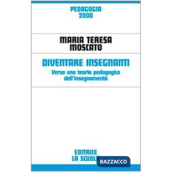 Diventare insegnanti. Verso una teoria pedagogica dell'insegnamento