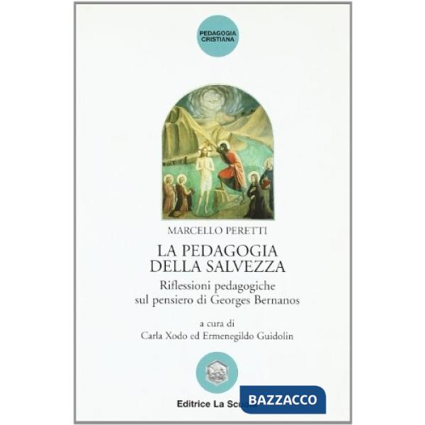 Pedagogia della salvezza. Riflessioni pedagogiche sul pensiero di Georges Bernanos (La)