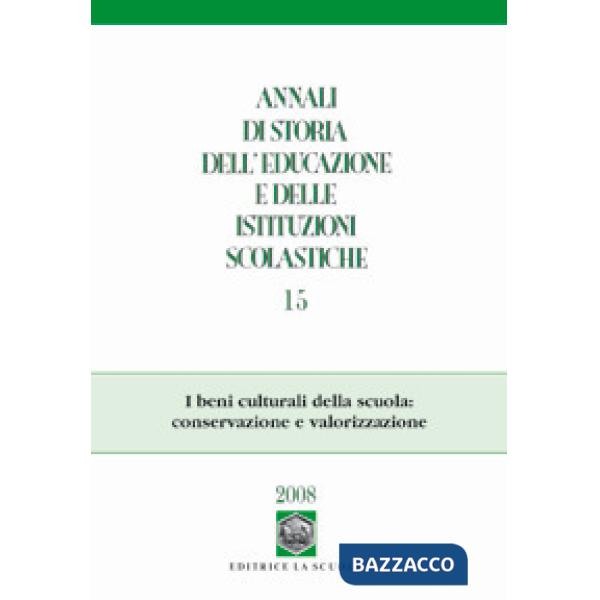 Annali di storia dell'educazione e delle istituzioni scolastiche (2008). Vol. 15: I beni culturali della scuola: conservazione e