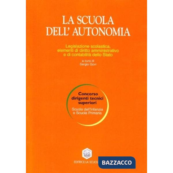 Scuola dell'autonomia. Legislazione scolastica elementi di diritto amministrativo e di contabilità dello Stato (La)