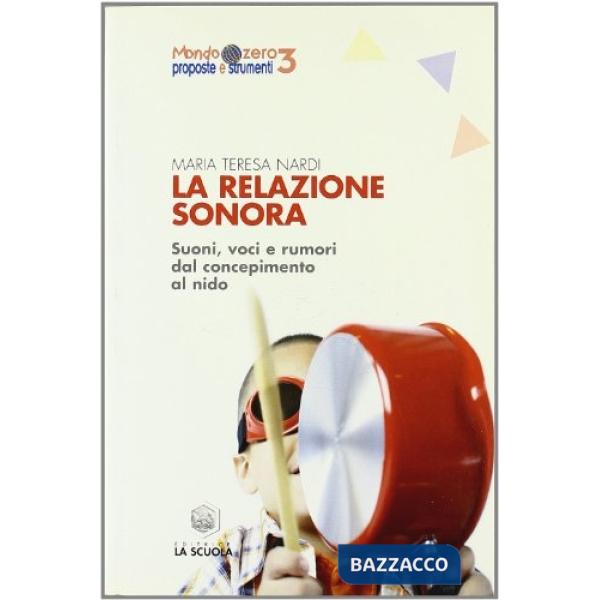 Relazione sonora. Suoni, voci e rumori dal concepimento al nido (La)