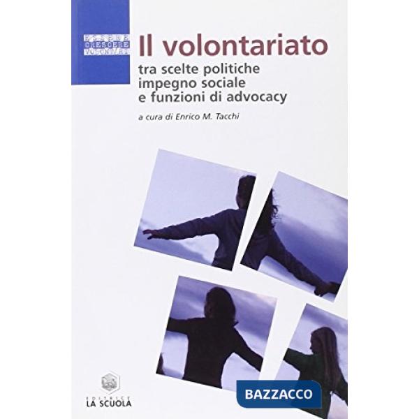 Volontariato tra scelte politiche, impegno sociale e funzioni di advocacy (Il)