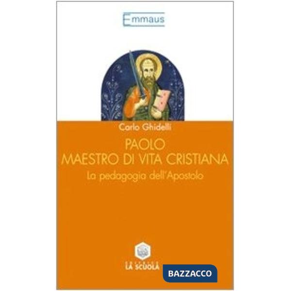Paolo maestro di vita cristiana. La pedagogia dell'apostolo