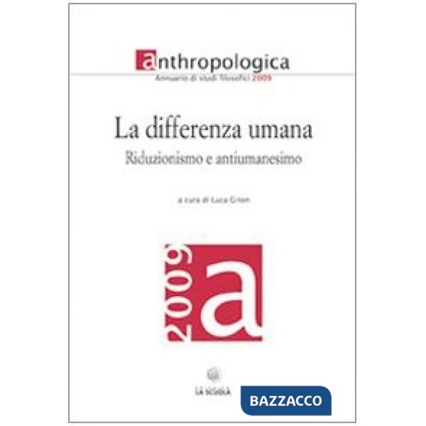 Differenza umana. Annuario di studi filosofici 2009. Riduzionismo e antiumanesimo (La)