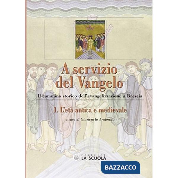 A servizio del Vangelo. L'età antica e medievale. Il cammino storico dell'evangelizzazione a Brescia. Vol. 1