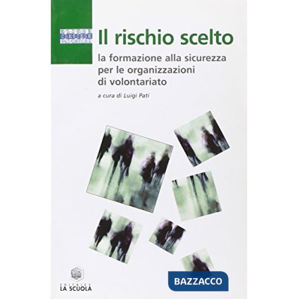 Rischio scelto. La formazione alla sicurezza per le organizzazioni di volontariato (Il)